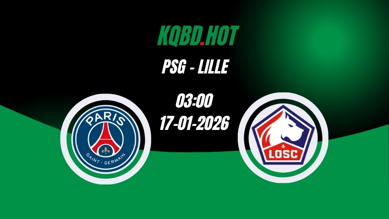 Nhận Định Kèo Nhà Cái - PSG vs Lille 17/01/2026