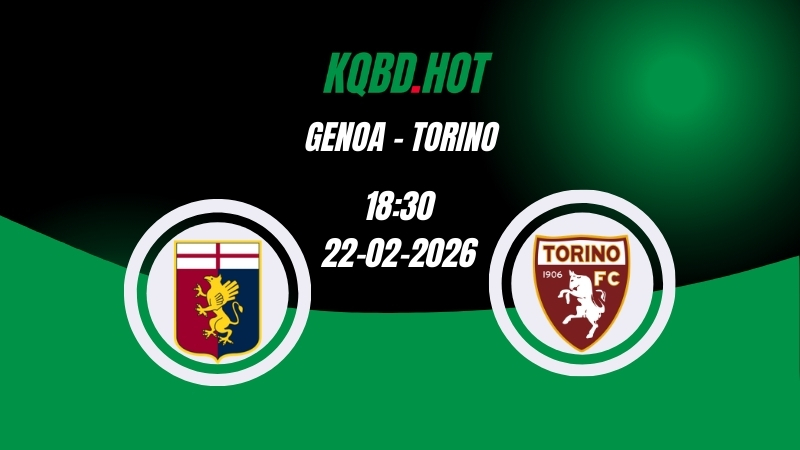 Nhận Định Kèo Nhà Cái - Genoa vs Torino 22/02/2026