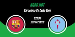 Nhận Định Barcelona Vs Celta Vigo 02h30 23/4 La Liga